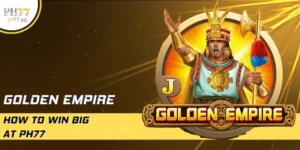 Golden Empire How To Win Big At PH77