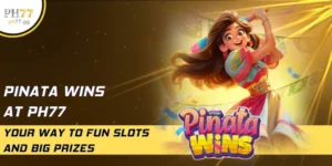 Pinata Wins At PH77 - Your Way To Fun Slots And Big Prizes