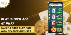 Play Super Ace At PH77 – Enjoy A Fast Slot Ride With Scatter Bonuses
