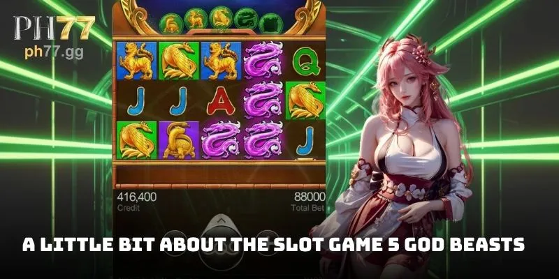 A little bit about the slot game 5 God Beasts