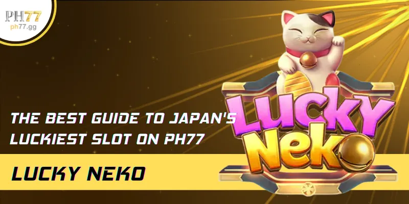 The Best Guide To Japan's Luckiest Slot On PH77 Lucky Neko